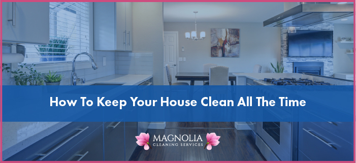 How to Keep Your House Clean All the Time