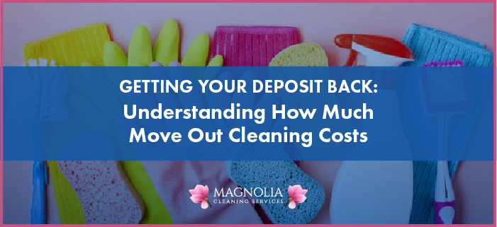 Getting Your Deposit Back: Understanding How Much Move Out Cleaning Costs